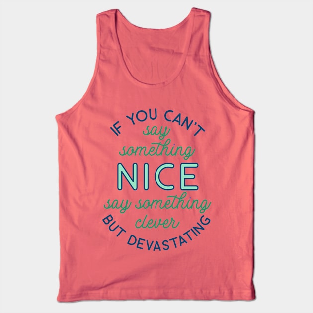 If You Can't Say Anything Nice Tank Top by redbarron